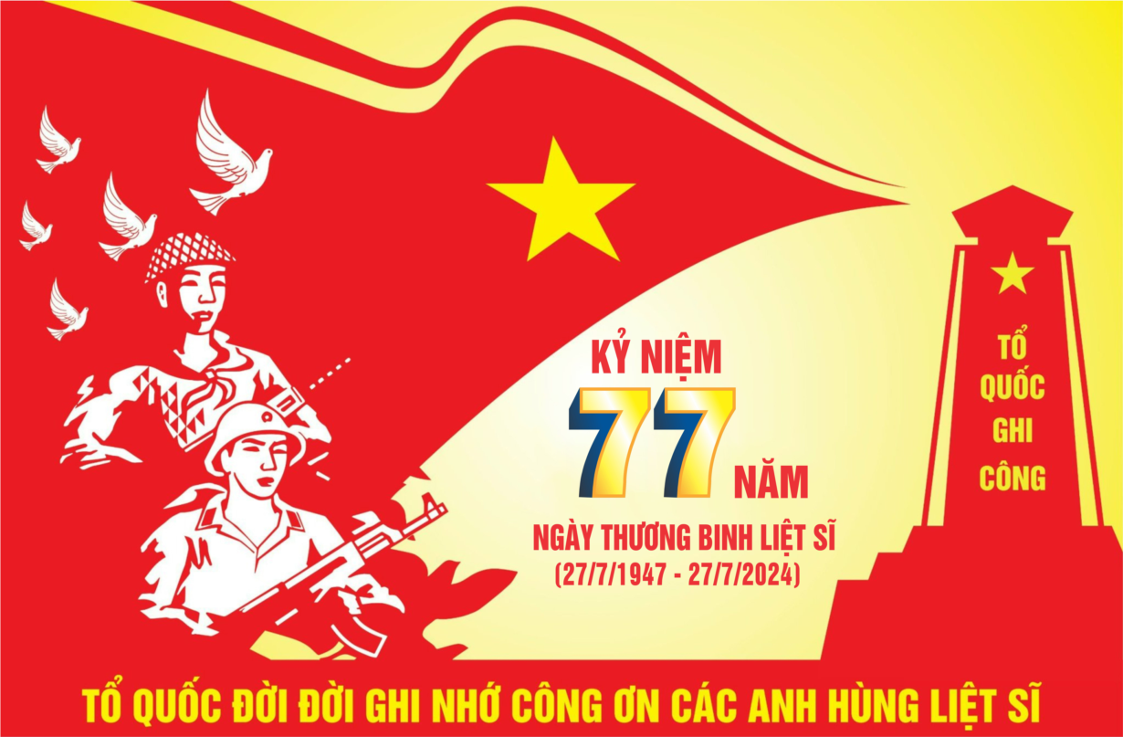 CÁC HOẠT ĐỘNG TRI ÂN CHÀO MỪNG KỶ NIỆM 77 NĂM  NGÀY THƯƠNG BINH – LIỆT SỸ (27/7/1947-27/7/2024)